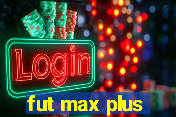 fut max plus